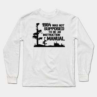 1984 Was Not Supposed To Be An Instruction Manual - Nineteen Eighty Four George Orwell Long Sleeve T-Shirt